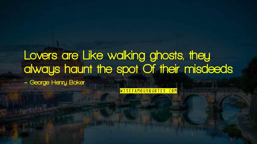 Ghost Spot Quotes By George Henry Boker: Lovers are Like walking ghosts, they always haunt