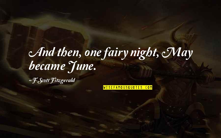 Ghost Stories Funny Quotes By F Scott Fitzgerald: And then, one fairy night, May became June. Ghost Stories Funny Quotes By F Scott Fitzgerald: And then, one fairy night, May became June.
