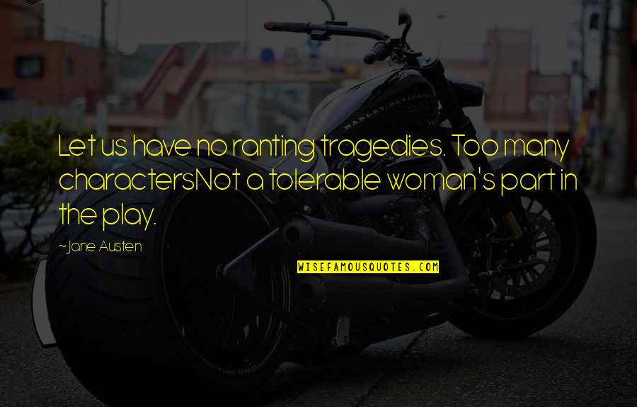 Ghost Stories Funny Quotes By Jane Austen: Let us have no ranting tragedies. Too many Ghost Stories Funny Quotes By Jane Austen: Let us have no ranting tragedies. Too many