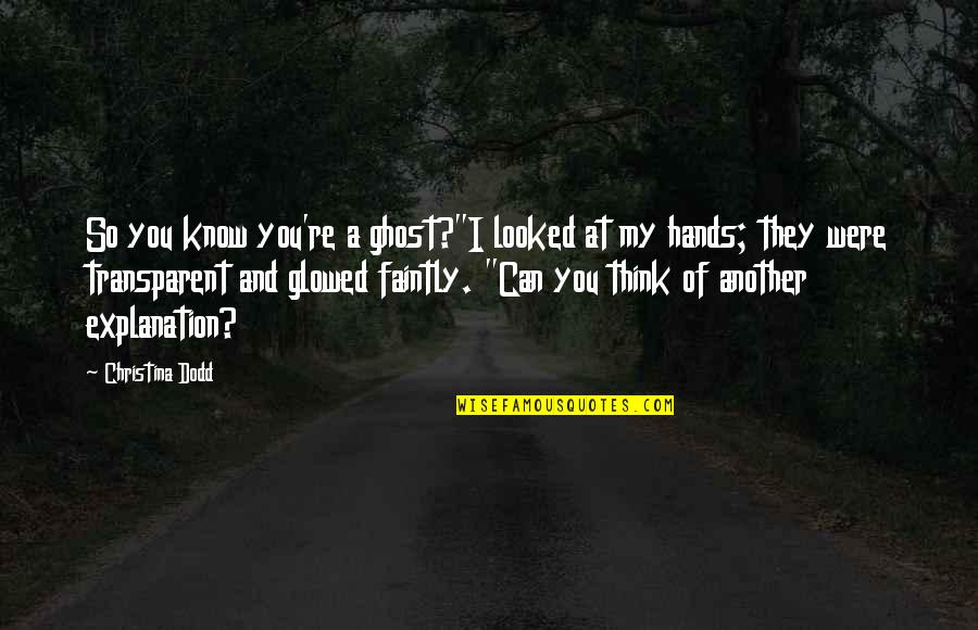 Ghost Story Quotes By Christina Dodd: So you know you're a ghost?"I looked at Ghost Story Quotes By Christina Dodd: So you know you're a ghost?"I looked at