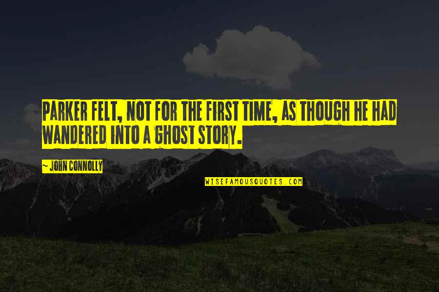 Ghost Story Quotes By John Connolly: Parker felt, not for the first time, as
