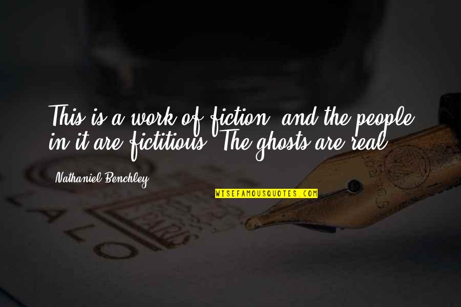 Ghost Story Quotes By Nathaniel Benchley: This is a work of fiction, and the Ghost Story Quotes By Nathaniel Benchley: This is a work of fiction, and the