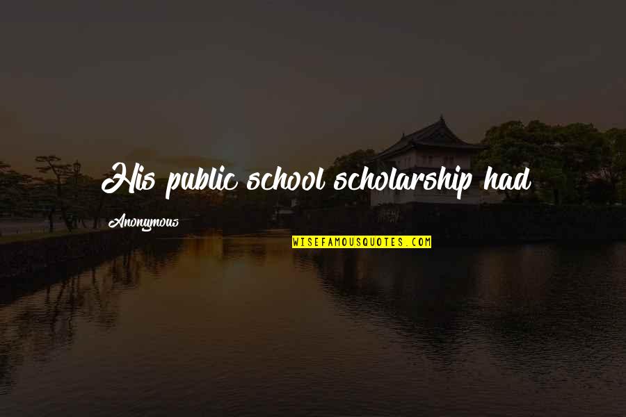Ghost Town Quotes By Anonymous: His public school scholarship had