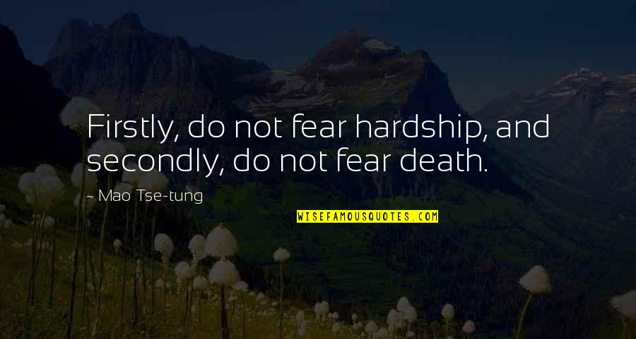 Ghost Town Quotes By Mao Tse-tung: Firstly, do not fear hardship, and secondly, do