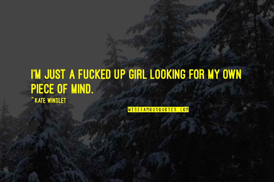 Ghost Whisperer Rick Payne Quotes By Kate Winslet: I'm just a fucked up girl looking for Ghost Whisperer Rick Payne Quotes By Kate Winslet: I'm just a fucked up girl looking for