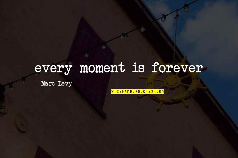 Ghost Woman Quotes By Marc Levy: every moment is forever Ghost Woman Quotes By Marc Levy: every moment is forever