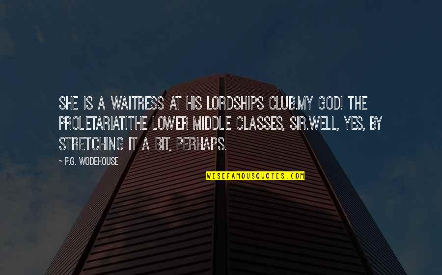 Ghost World Book Quotes By P.G. Wodehouse: She is a waitress at his lordships club.My