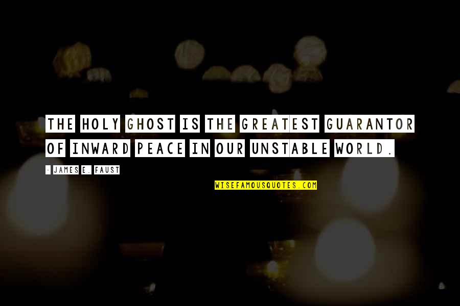 Ghost World Quotes By James E. Faust: The Holy Ghost is the greatest guarantor of