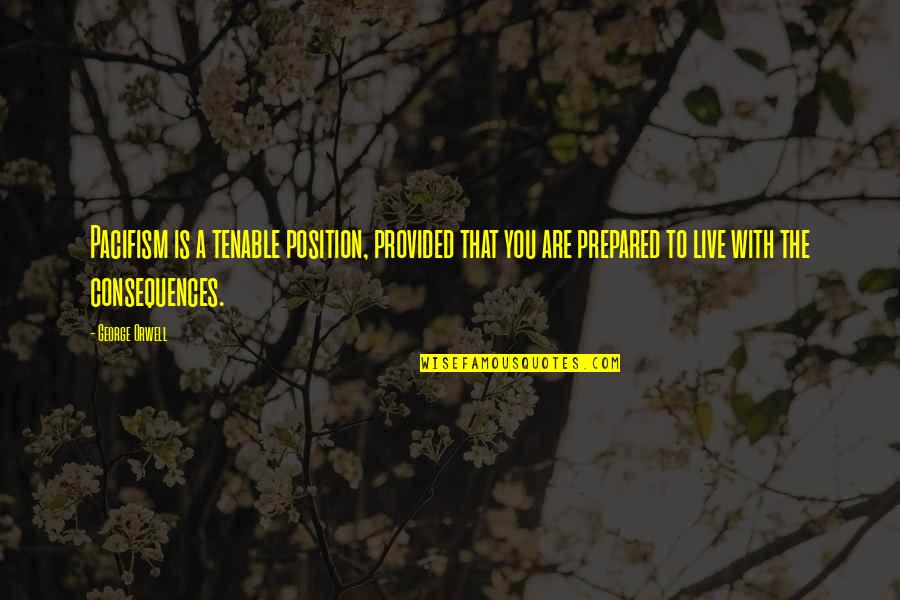 Ghostbuster Egon Quotes By George Orwell: Pacifism is a tenable position, provided that you