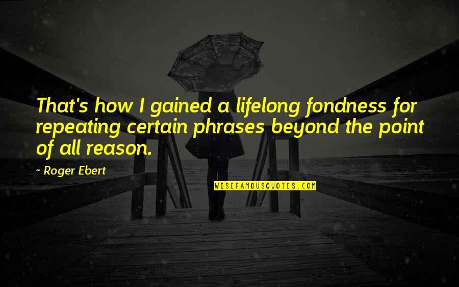 Ghostbuster Egon Quotes By Roger Ebert: That's how I gained a lifelong fondness for