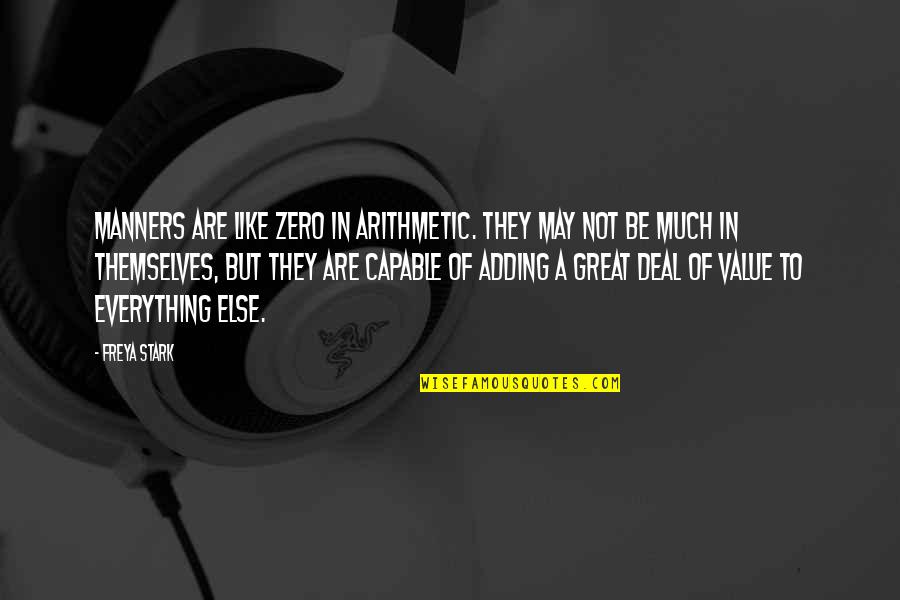 Ghostbuster Quotes By Freya Stark: Manners are like zero in arithmetic. They may