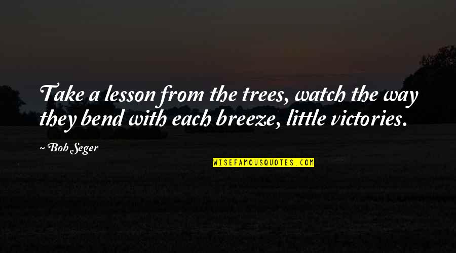 Ghostbusters Janine Quotes By Bob Seger: Take a lesson from the trees, watch the