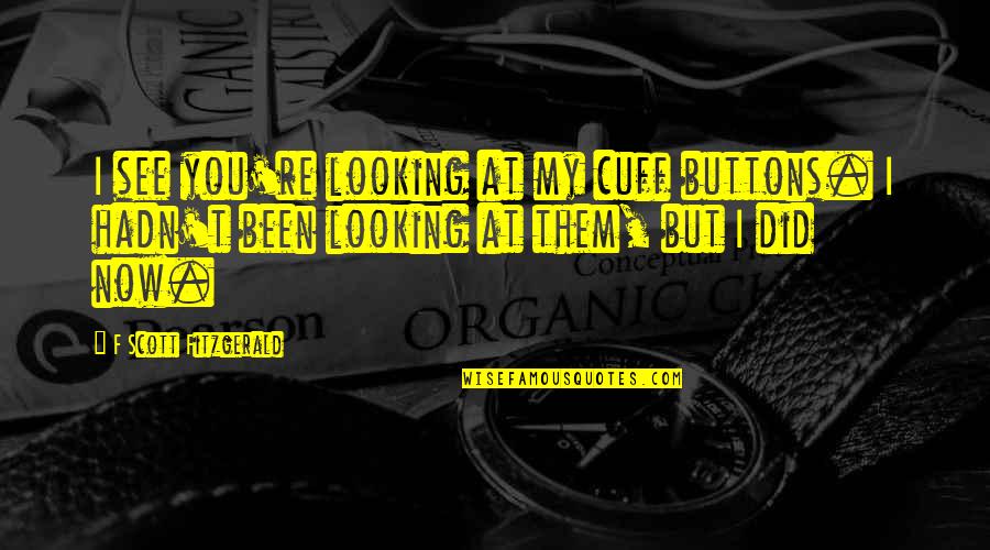 Ghostbusters Janine Quotes By F Scott Fitzgerald: I see you're looking at my cuff buttons.