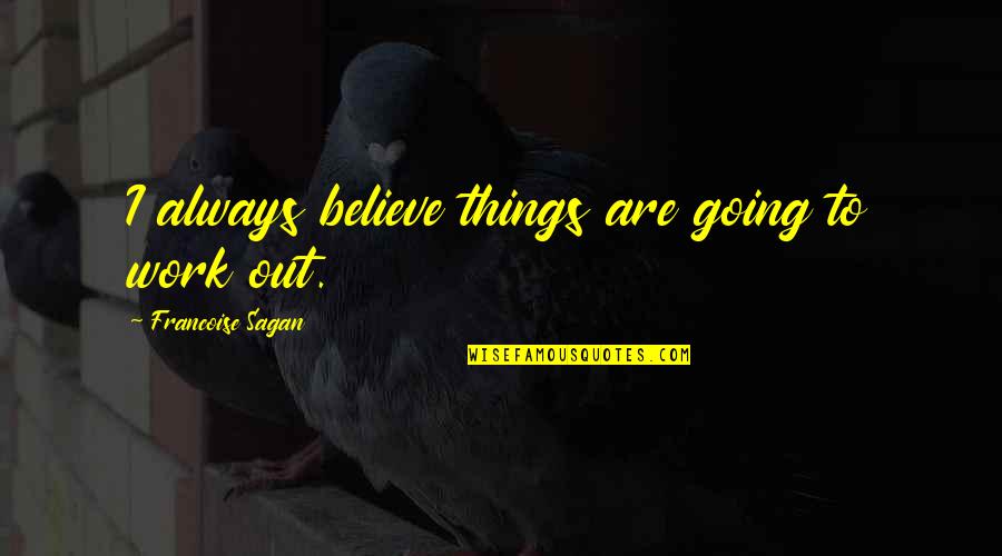 Ghostbusters Janine Quotes By Francoise Sagan: I always believe things are going to work