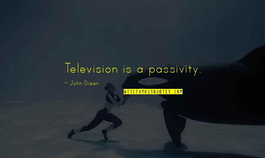 Ghostbusters Janine Quotes By John Green: Television is a passivity.