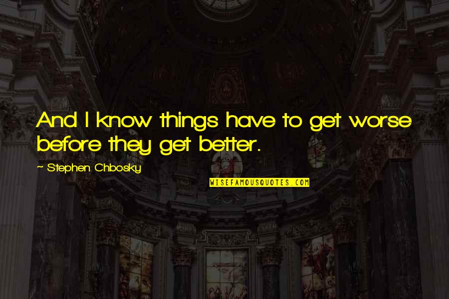Ghostbusters Janine Quotes By Stephen Chbosky: And I know things have to get worse