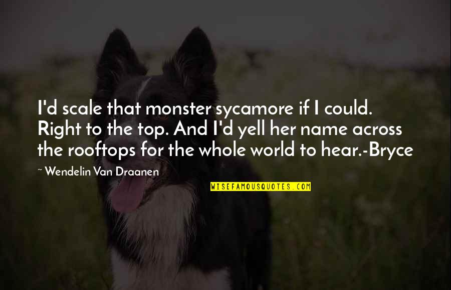 Ghostbusters Janine Quotes By Wendelin Van Draanen: I'd scale that monster sycamore if I could.