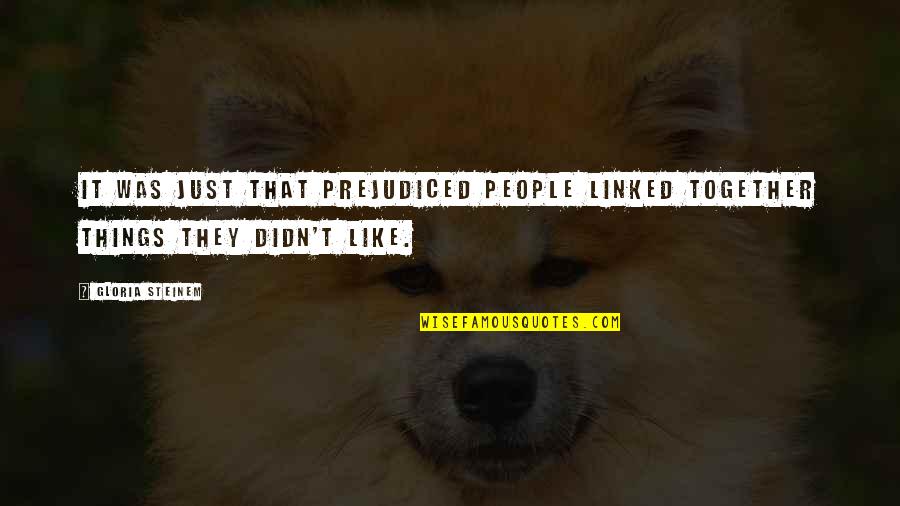 Ghostbusters Private Sector Quote Quotes By Gloria Steinem: It was just that prejudiced people linked together