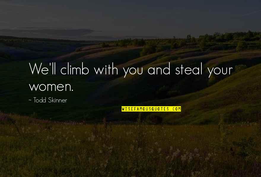 Ghostbusters Private Sector Quote Quotes By Todd Skinner: We'll climb with you and steal your women. Ghostbusters Private Sector Quote Quotes By Todd Skinner: We'll climb with you and steal your women.