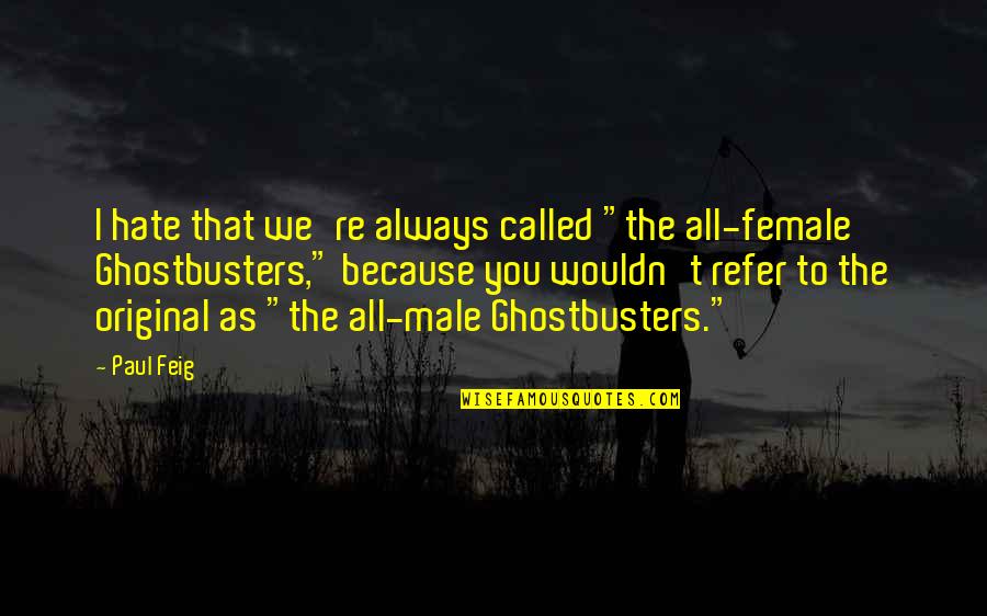 Ghostbusters Quotes By Paul Feig: I hate that we're always called "the all-female