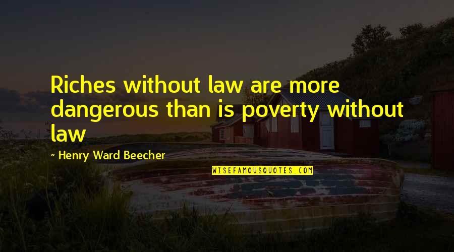 Ghostbusters Stay Puft Quotes By Henry Ward Beecher: Riches without law are more dangerous than is Ghostbusters Stay Puft Quotes By Henry Ward Beecher: Riches without law are more dangerous than is