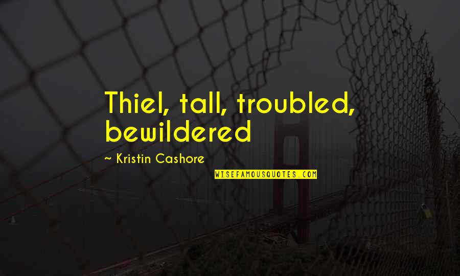Ghostbusting Quotes By Kristin Cashore: Thiel, tall, troubled, bewildered