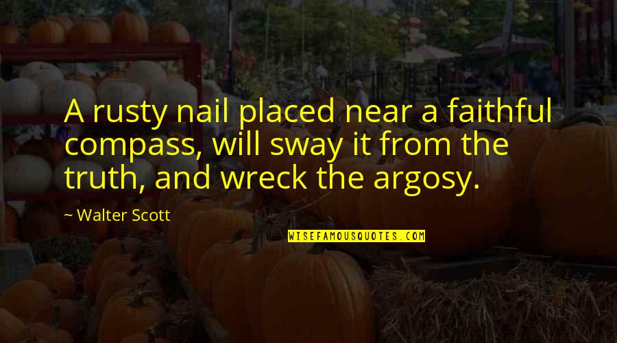 Ghosted Quotes By Walter Scott: A rusty nail placed near a faithful compass,