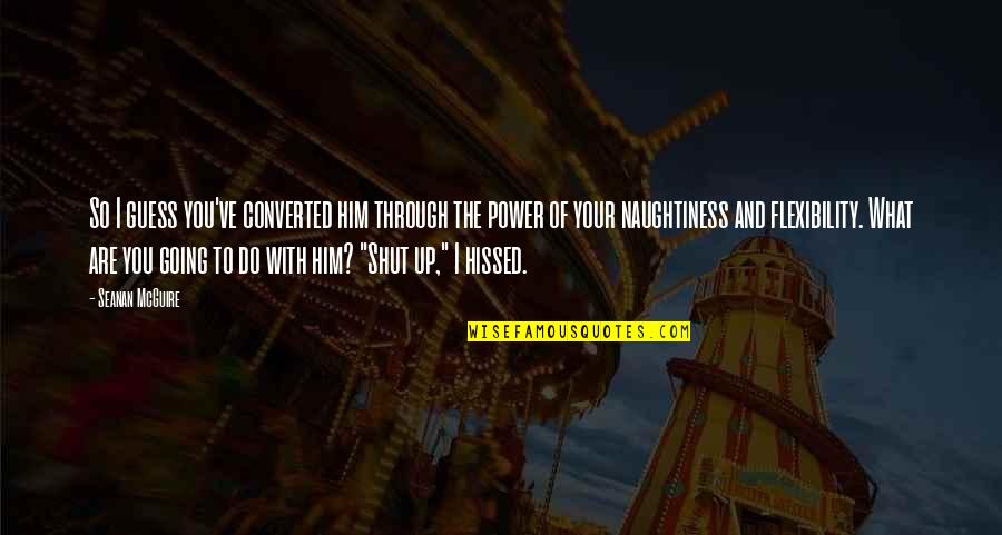 Ghostery Quotes By Seanan McGuire: So I guess you've converted him through the Ghostery Quotes By Seanan McGuire: So I guess you've converted him through the