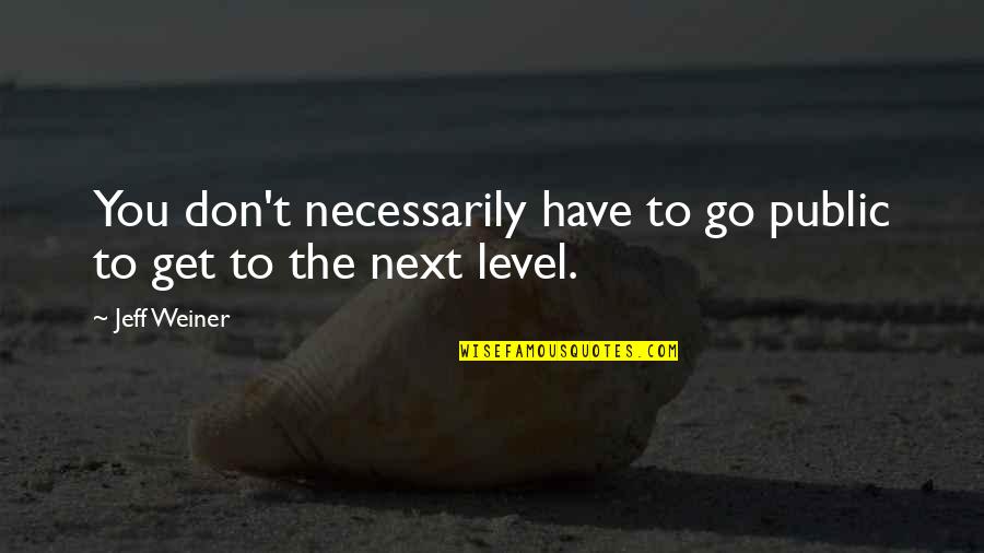 Ghostface Famous Quotes By Jeff Weiner: You don't necessarily have to go public to