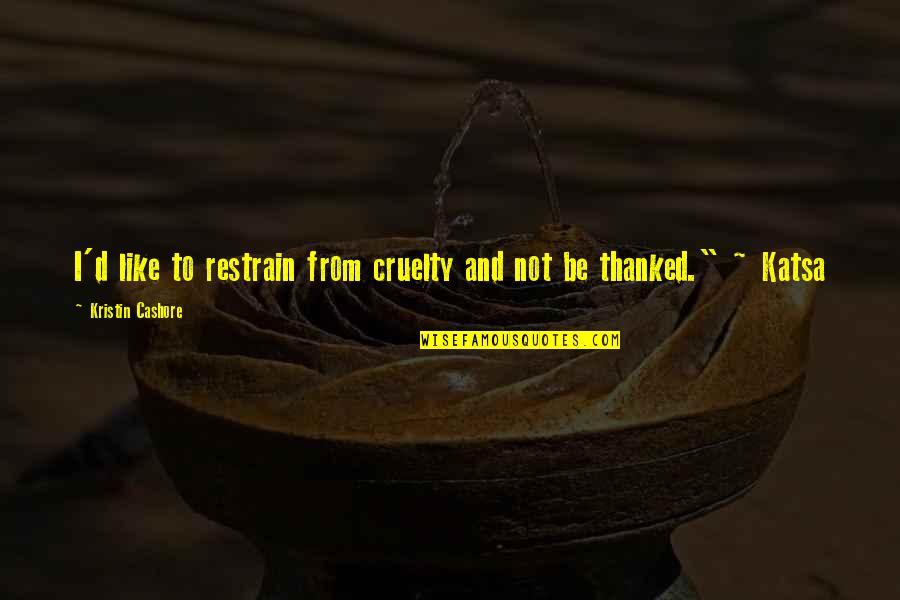 Ghostfacers Meme Quotes By Kristin Cashore: I'd like to restrain from cruelty and not Ghostfacers Meme Quotes By Kristin Cashore: I'd like to restrain from cruelty and not