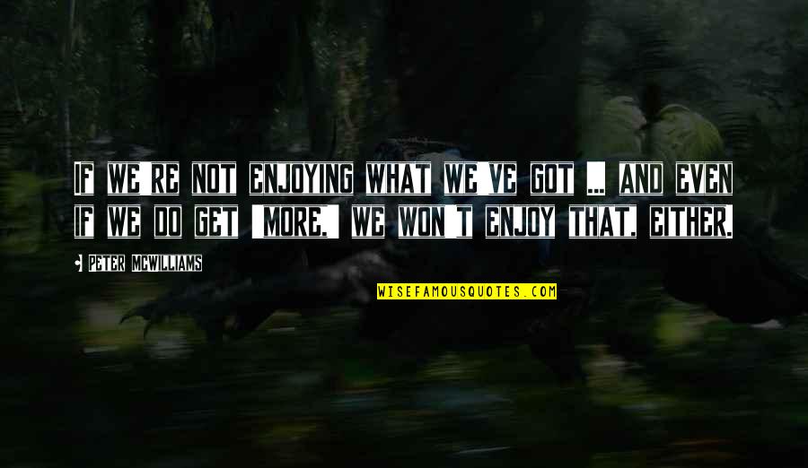 Ghostfacers Meme Quotes By Peter McWilliams: If we're not enjoying what we've got ... Ghostfacers Meme Quotes By Peter McWilliams: If we're not enjoying what we've got ...