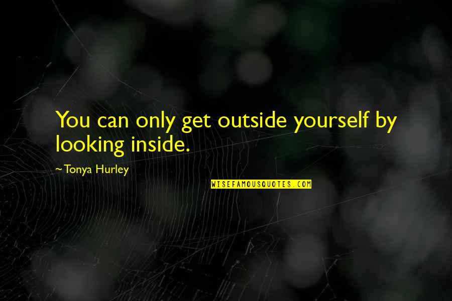 Ghostgirl Quotes By Tonya Hurley: You can only get outside yourself by looking