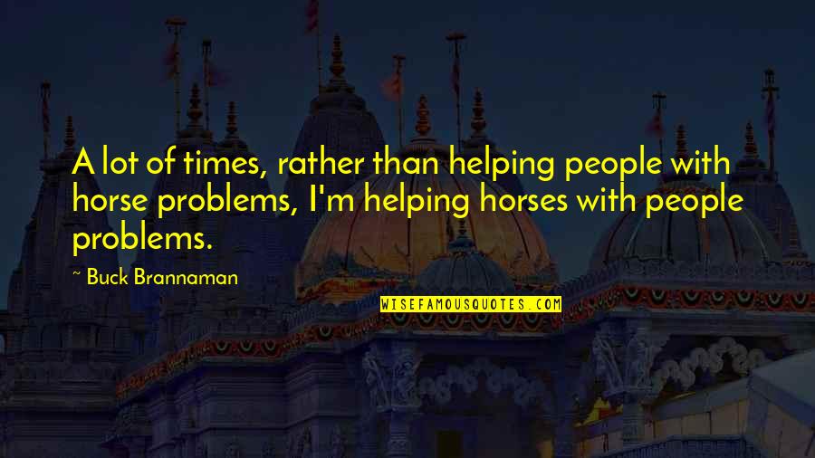 Ghostie Twitch Quotes By Buck Brannaman: A lot of times, rather than helping people Ghostie Twitch Quotes By Buck Brannaman: A lot of times, rather than helping people
