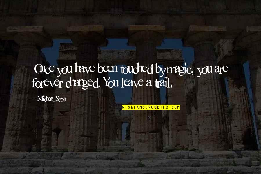 Ghosties Quotes By Michael Scott: Once you have been touched by magic, you