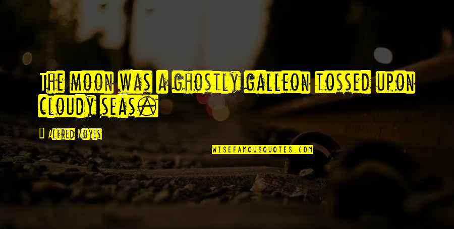 Ghostly Quotes By Alfred Noyes: The moon was a ghostly galleon tossed upon Ghostly Quotes By Alfred Noyes: The moon was a ghostly galleon tossed upon