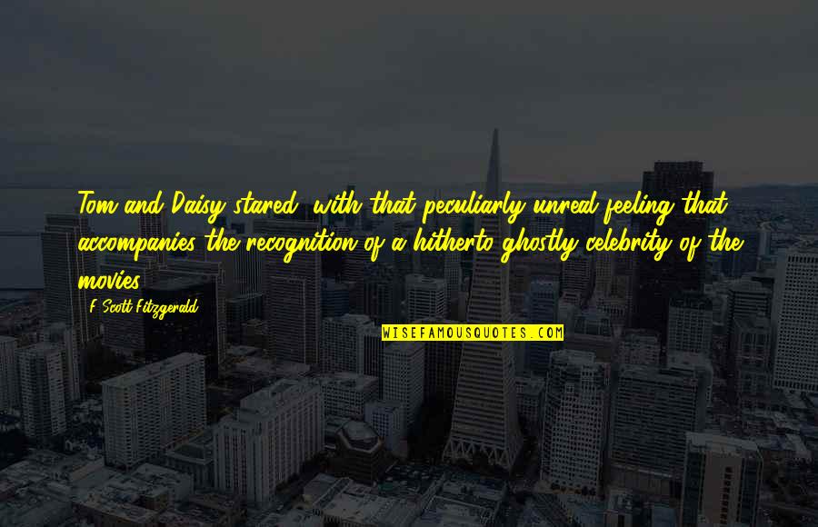 Ghostly Quotes By F Scott Fitzgerald: Tom and Daisy stared, with that peculiarly unreal Ghostly Quotes By F Scott Fitzgerald: Tom and Daisy stared, with that peculiarly unreal