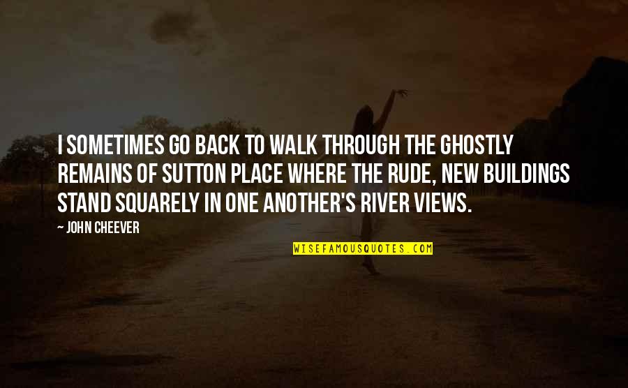 Ghostly Quotes By John Cheever: I sometimes go back to walk through the Ghostly Quotes By John Cheever: I sometimes go back to walk through the