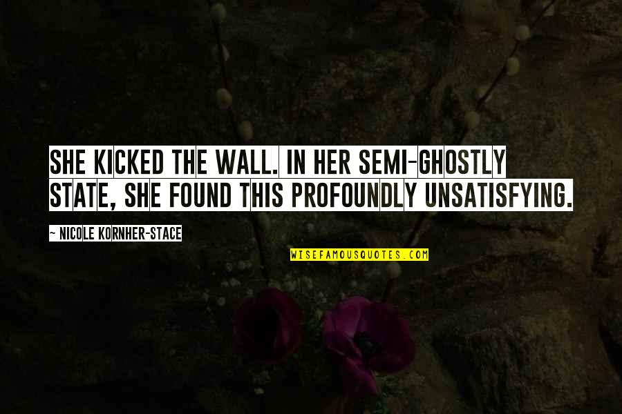 Ghostly Quotes By Nicole Kornher-Stace: She kicked the wall. In her semi-ghostly state, Ghostly Quotes By Nicole Kornher-Stace: She kicked the wall. In her semi-ghostly state,