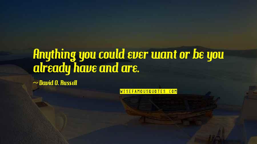 Ghostly Trio Quotes By David O. Russell: Anything you could ever want or be you Ghostly Trio Quotes By David O. Russell: Anything you could ever want or be you