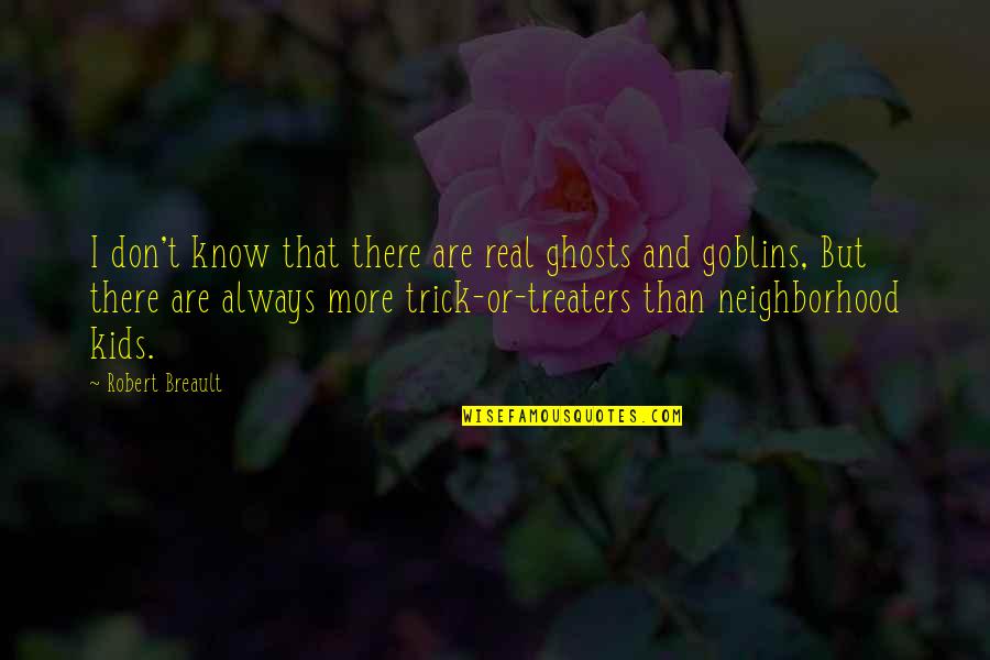 Ghosts/aliens Quotes By Robert Breault: I don't know that there are real ghosts