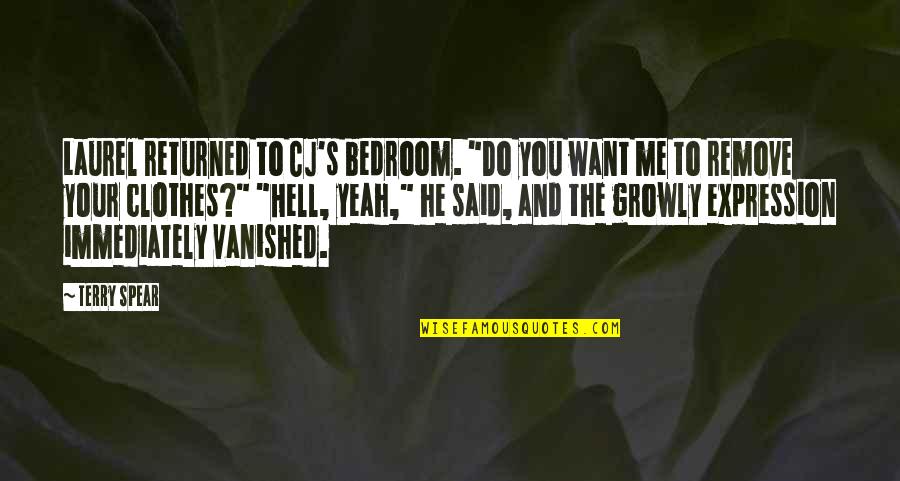 Ghosts/aliens Quotes By Terry Spear: Laurel returned to CJ's bedroom. "Do you want