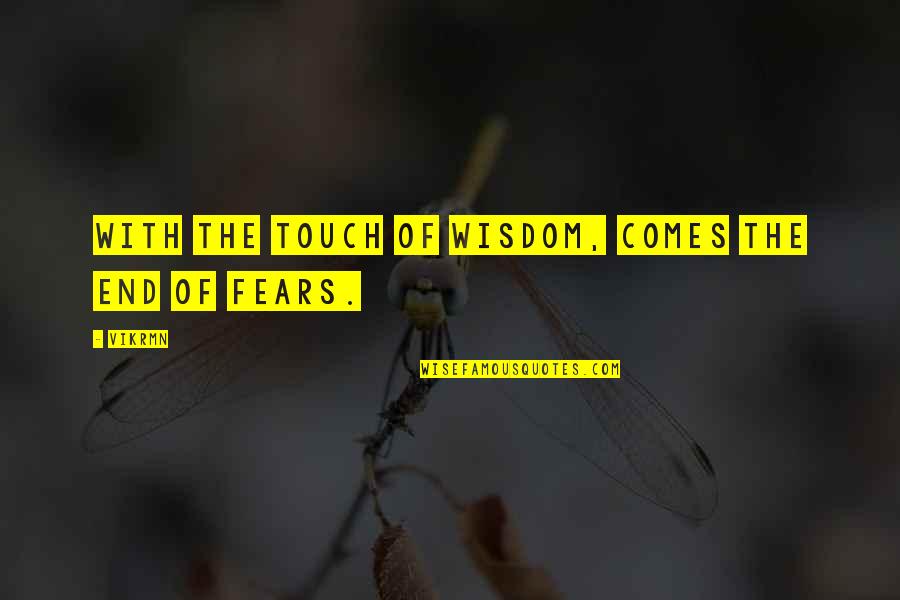 Ghosts And Hauntings Quotes By Vikrmn: With the touch of wisdom, comes the end