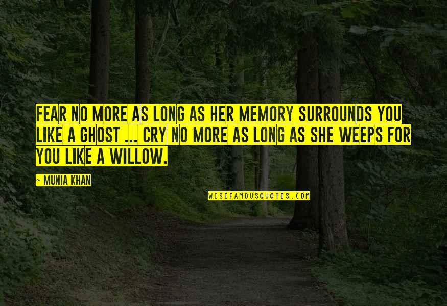 Ghosts And Love Quotes By Munia Khan: Fear no more as long as her memory Ghosts And Love Quotes By Munia Khan: Fear no more as long as her memory