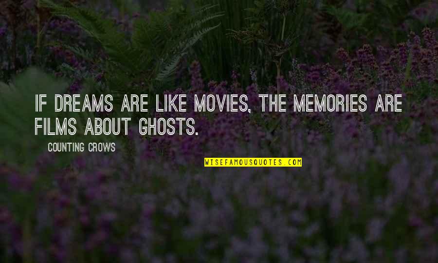 Ghosts And Memories Quotes By Counting Crows: If dreams are like movies, the memories are