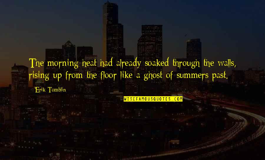 Ghosts And Memories Quotes By Erik Tomblin: The morning heat had already soaked through the