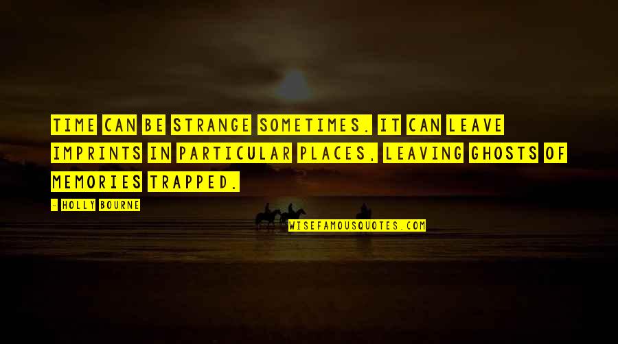 Ghosts And Memories Quotes By Holly Bourne: Time can be strange sometimes. It can leave