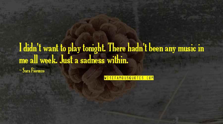 Ghosts In Beloved Quotes By Sara Fiorenzo: I didn't want to play tonight. There hadn't