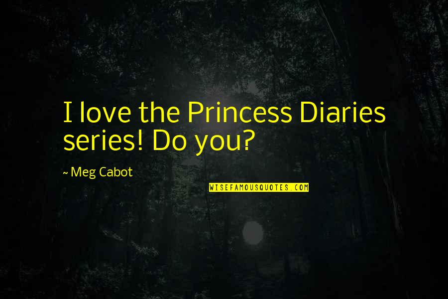 Ghosts In Literature Quotes By Meg Cabot: I love the Princess Diaries series! Do you?