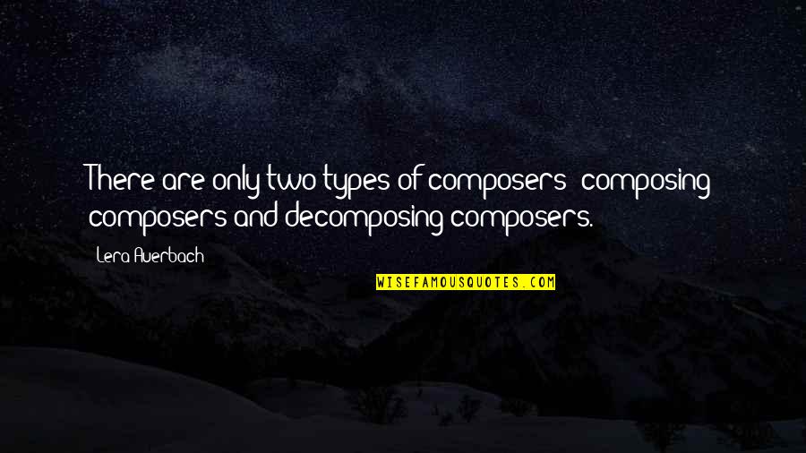 Ghosts In Wuthering Heights Quotes By Lera Auerbach: There are only two types of composers: composing
