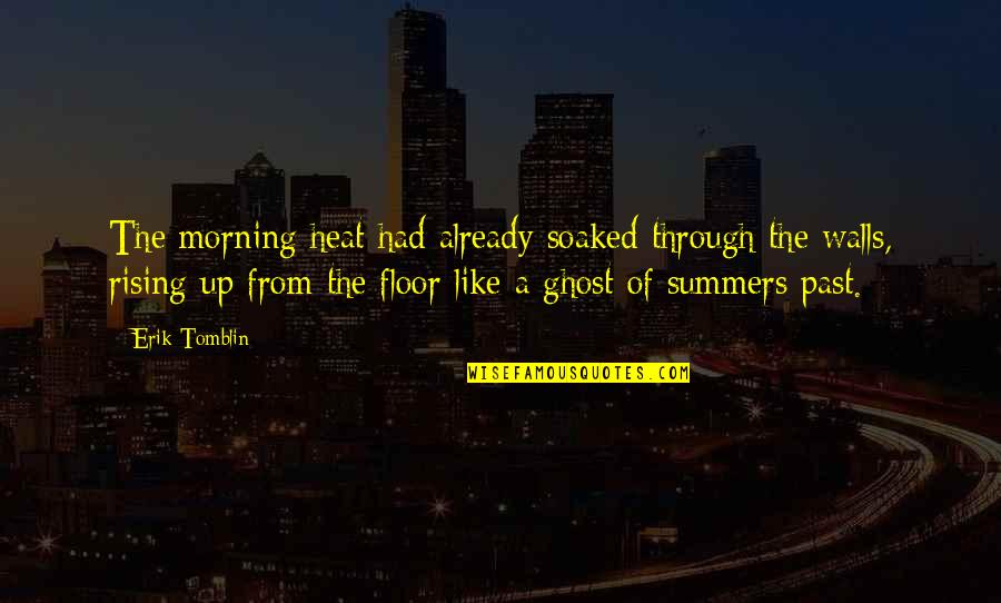 Ghosts Of The Past Quotes By Erik Tomblin: The morning heat had already soaked through the